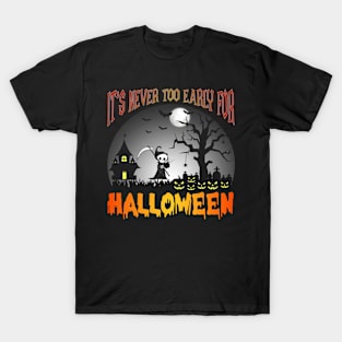 It's never too early for Halloween T-Shirt